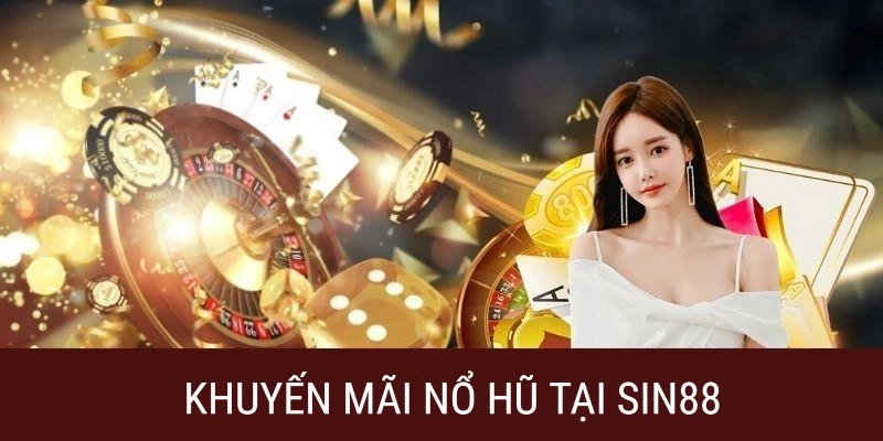 Tìm hiểu về các sự kiện khuyến mãi SIN88 nổ hũ hấp dẫn