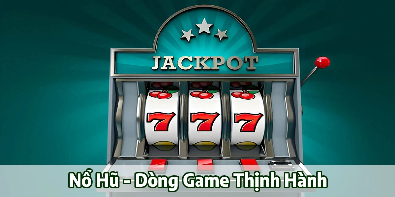 Nổ Hũ - dòng giải trí thịnh hành, thu hút người chơi hơn một thập kỷ qua