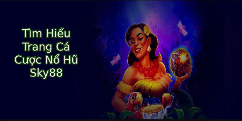 Sky88 - Trang Nổ Hũ đẳng cấp hàng đầu châu Âu